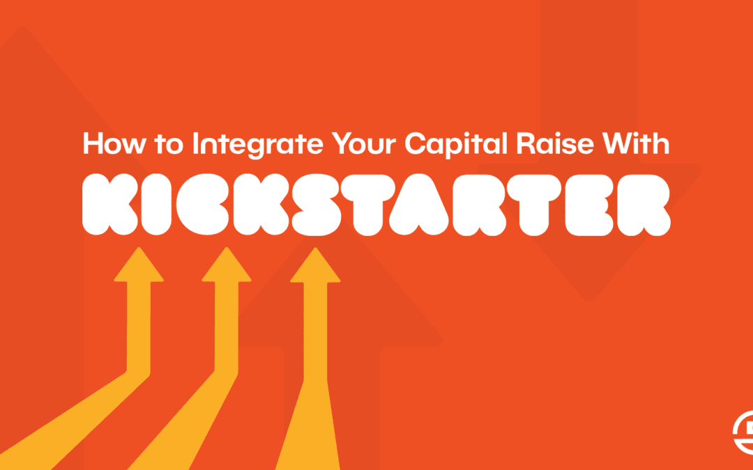 How to Integrate Your Capital Raise With Kickstarter